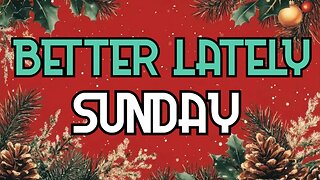 Better Lately - Sunday
