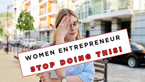 Women Entrepreneur STOP DOING THIS