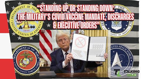 TLP 564 - “Standing Up or Standing Down: The Military’s COVID Vaccine, Discharges & Executive Orders