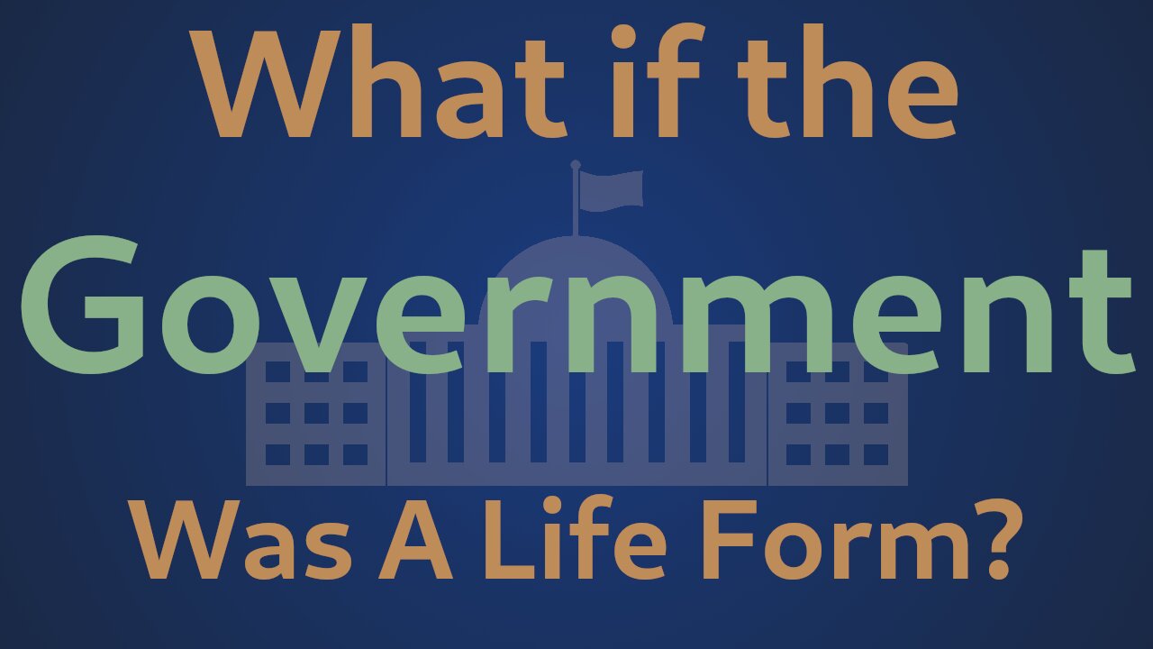 If Government was a Sentient Life Form