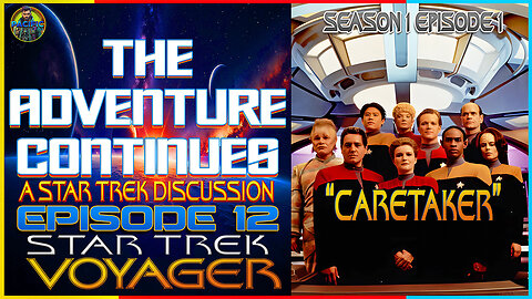 The Adventure Continues A Star Trek Discussion #12: Star Trek Voyager's Series Premiere "Caretaker"