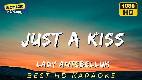 JUST A KISS - LADY ANTEBELLUM - KARAOKE
