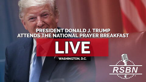 LIVE: President Trump to Attend the National Prayer Breakfast - 02/05/26