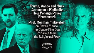 Trump, Vance & Musk Announce a Radically New Foreign Policy Framework; Prof. Norman Finkelstein on Gaza's Future, the Cease-Fire Deal & Fallout from the U.S./Israeli War | SYSTEM UPDATE #407