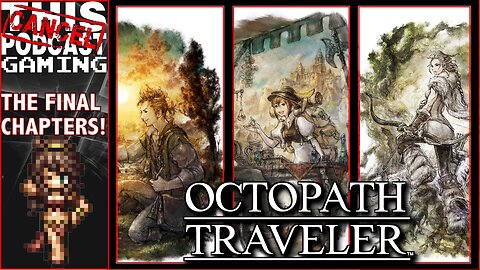 OCTOPATH TRAVELER - Final Chapters? Let's Air some Grievances! - CTP GAMING!
