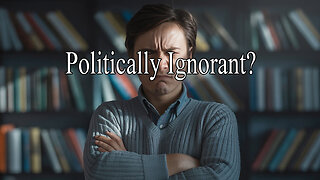 The Rant -Politically Ignorant?