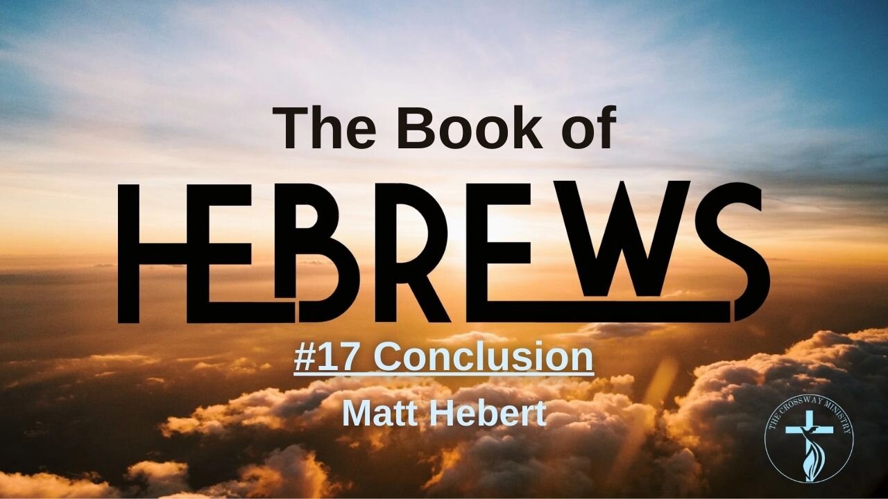 Hebrews: #17 Conclusion