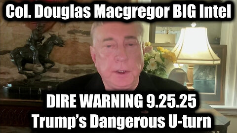 COL.DOUGLAS: DIRE WARNING 9.25.25 - Trump’s Dangerous U-turn on Ukraine 