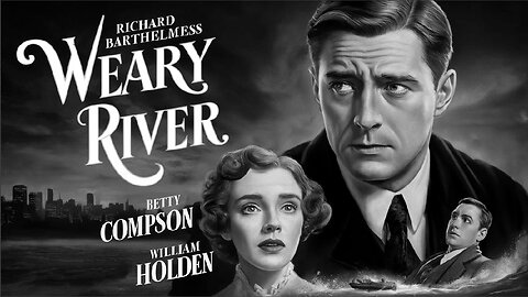 WEARY RIVER (1929) Richard Barthelmess, Betty Compson & William Holden | Drama | B&W | Classic Film