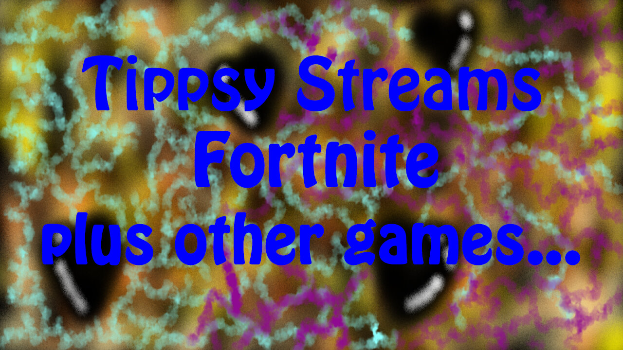 Fortnite | Tippsy Streams | Plus Other Games