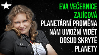 Eva Večernice Zajícová: Planetární proměna nám umožní vidět dosud skryté planety