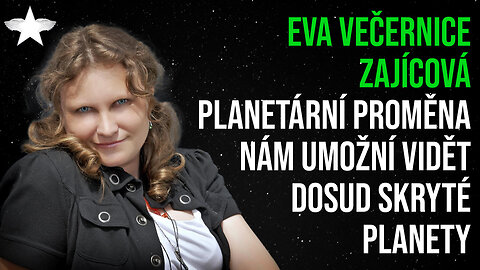 Eva Večernice Zajícová: Planetární proměna nám umožní vidět dosud skryté planety