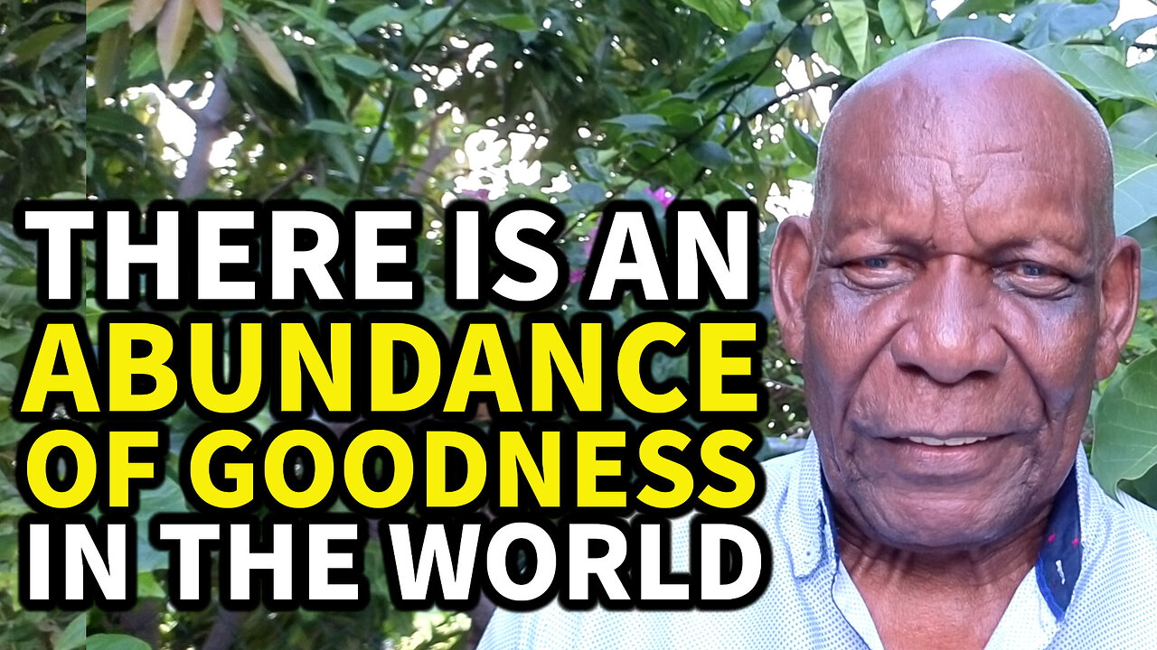 There is an Abundance of Goodness in Our World