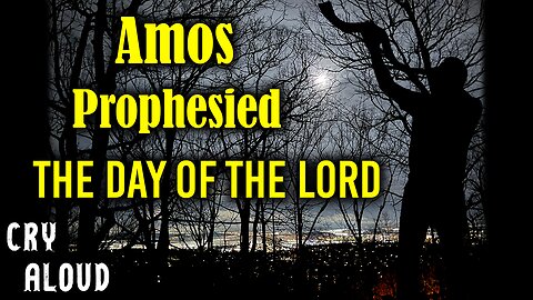 Amos Prophesied the Day of the Lord!