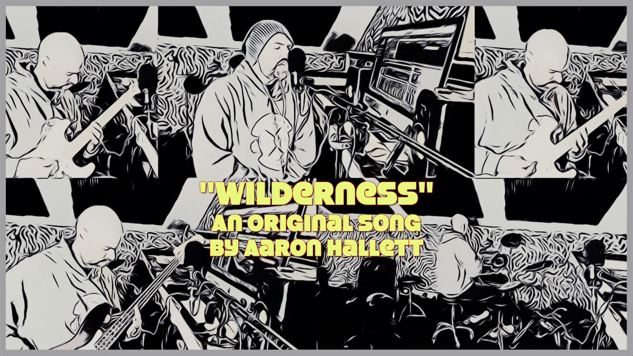 "Wilderness" an Original Song by Aaron Hallett