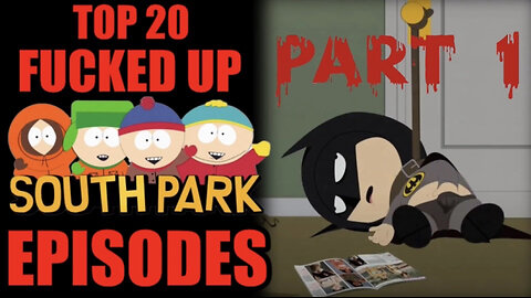 Top 20 Fucked Up South Park Episodes [PART 1] (BANNED UNCENSORED VERSION)