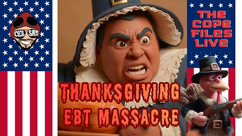 Cope Files Live - EBT Freakouts Intensify as Thanksgiving Approaches.