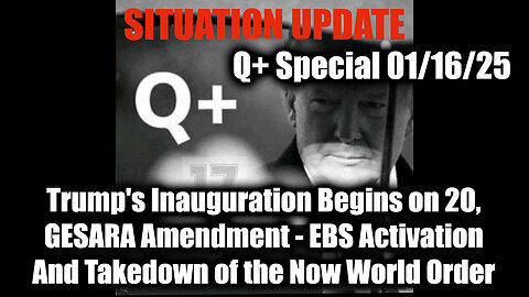 Situation Update 1.16.25 - Trump's Inauguration 20th, GESARA Amendment; EBS Activation