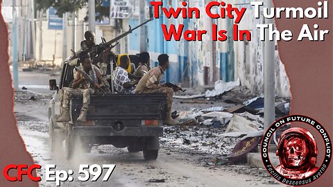Council on Future Conflict Episode 597: Twin City Turmoil, War Is In The Air