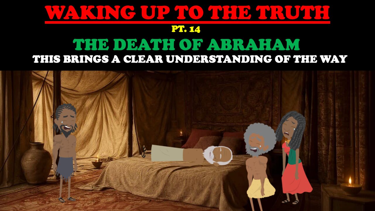 THE DEATH OF ABRAHAM: THIS WILL CLEAR THINGS UP FOR CHRISTIANS - WAKING UP TO THE TRUTH (PT. 14)