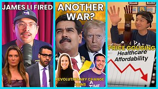 Revolutionary Change Joins, James Li FIRED, Healthcare IS Affordable, WAR with Venezuela Looms