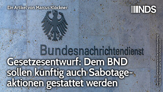 Gesetzesentwurf: Dem BND sollen künftig auch Sabotageaktionen gestattet werden | Marcus Klöckner NDS