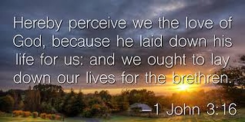 Verse Of The Day : 1 John 3:16 Hereby perceive we the love of God, because He laid down His life...