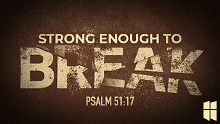 Strong Enough to Break (Psalm 51:17) October 15, 2025