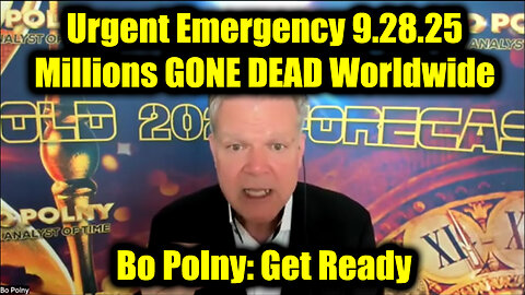 Bo Polny Urgent Emergency 9.28.25 - Millions GONE DEAD Worldwide