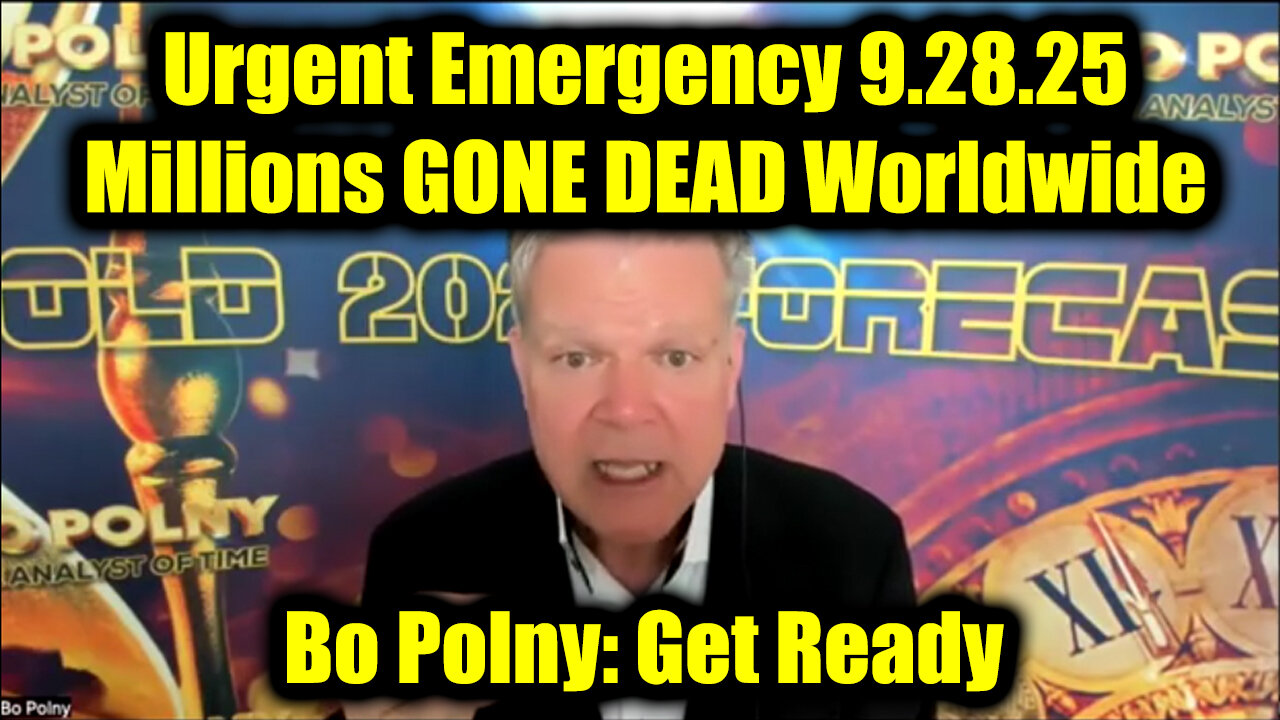 Bo Polny Urgent Emergency 9.28.25 - Millions GONE DEAD Worldwide