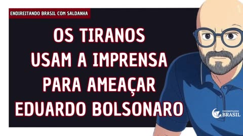 ENDIREITANDO BRASIL: OS TIRANOS USAM A IMPRENSA PARA AMEAÇAR EDUARDO BOLSONARO 