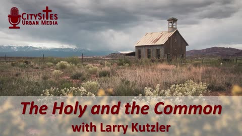 The Holy and the Common with Larry Kutzler