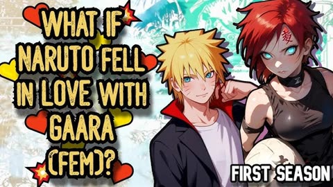 WHAT IF NARUTO fell in LOVE with (fem) GAARA THIRD SEASON FANFIC