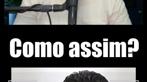 Como assim?