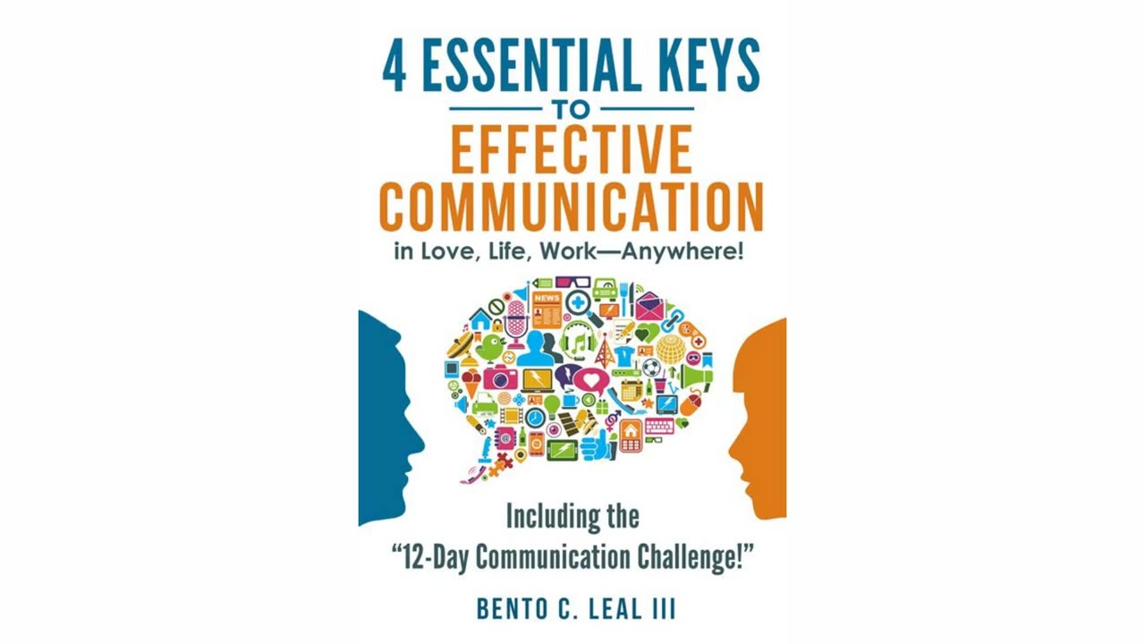 4 Essential Keys to Effective Communication in Love, Life, Work by Bento C. Leal III | Summary