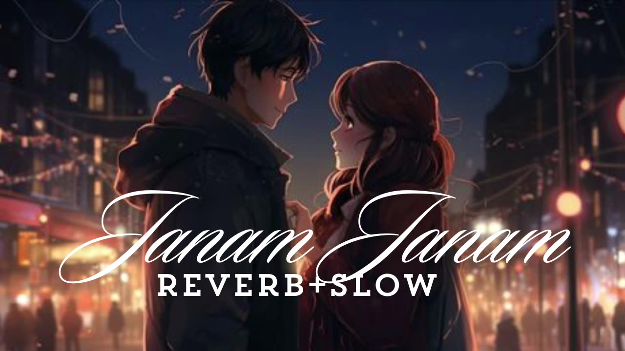 Janam Janam(Arijit singh,Antara Mitra)|(Reverb+slowed)lofi song