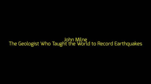 John Milne: The Geologist Who Taught the World to Record Earthquakes