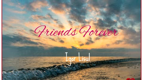 Friends Forever (art rock ballad) - Igor Lisul