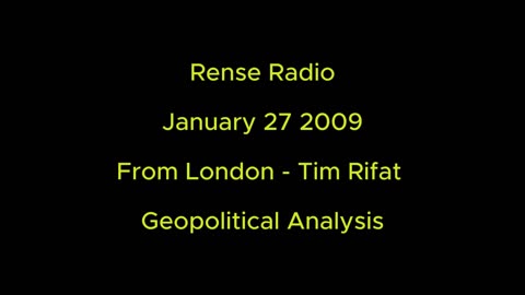 Rense Radio: January 27 2009 From London - Tim Rifat - Geopolitical Analysis