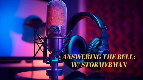 ANSWERING THE BELL W/ STORMYBMAN #189 (CALL-IN)