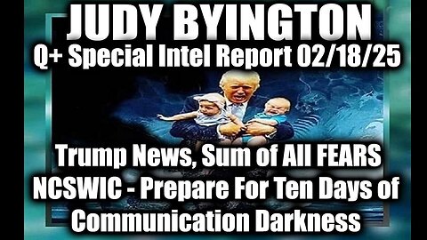 Judy Byington Special 2.18.25 ~ Trump News, Sum of All FEARS, NCSWIC; Ten Days of Darkness