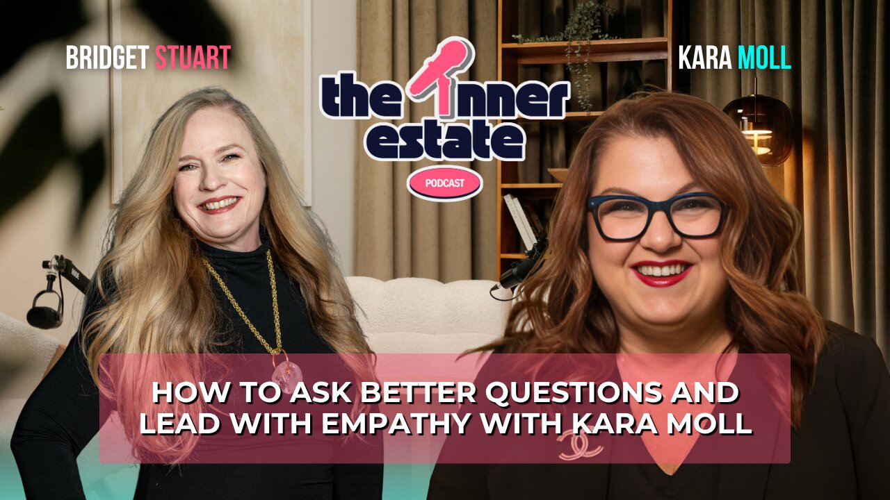 How to Ask Better Questions and Lead with Empathy | Kara Moll on The Inner Estate