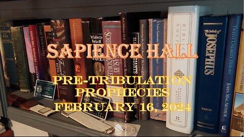 Sapience Hall - Pre-Tribulation Prophecies - February 16, 2025