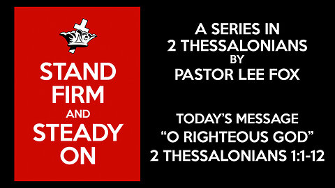 2 Thessalonians 1:1-12 - “O Righteous God” - Pastor Lee Fox
