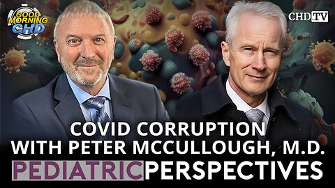COVID Corruption With Peter McCullough, M.D.