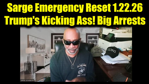 Sarge Emergency Reset 1.22.26 - Trump's Kicking Ass! Big Arrests, Indictments