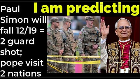 I am predicting: Paul Simon will fall Dec 19 = 2 guard shot; pope visit 2 nations