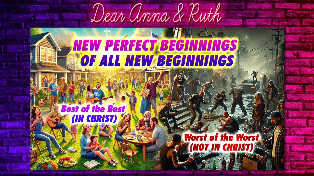 Dear Anna & Ruth: New Perfect Beginning of All New Beginnings (Best or Worst)