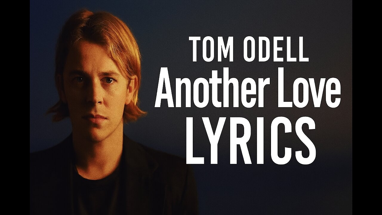 Tom Odell - Another Love (Lyrics)