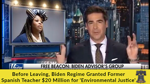 Before Leaving, Biden Regime Granted Former Spanish Teacher $20 Million for 'Environmental Justice'
